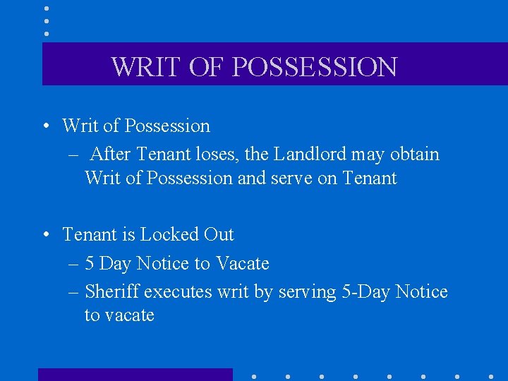 WRIT OF POSSESSION • Writ of Possession – After Tenant loses, the Landlord may