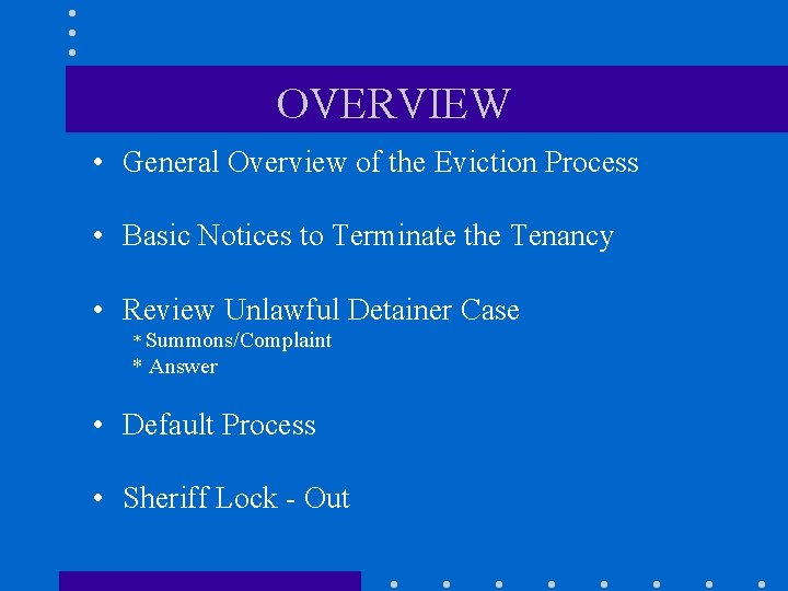 OVERVIEW • General Overview of the Eviction Process • Basic Notices to Terminate the
