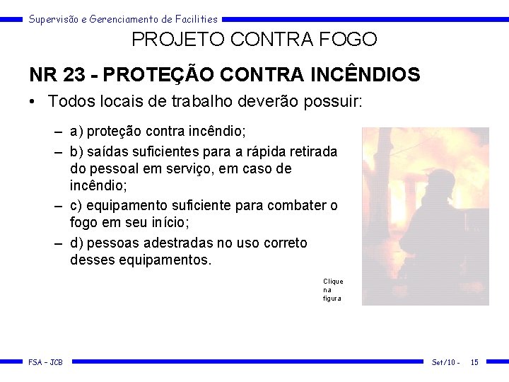 Supervisão e Gerenciamento de Facilities PROJETO CONTRA FOGO NR 23 - PROTEÇÃO CONTRA INCÊNDIOS