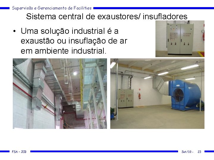 Supervisão e Gerenciamento de Facilities Sistema central de exaustores/ insufladores • Uma solução industrial