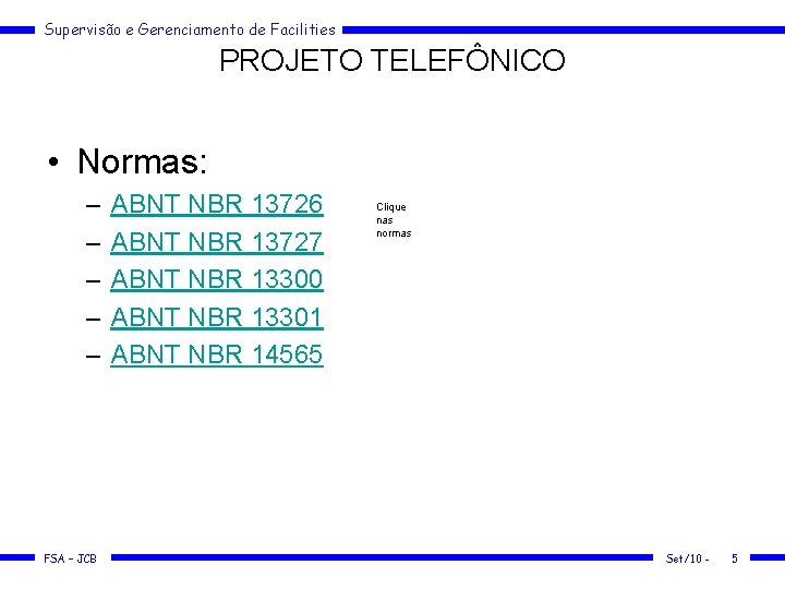 Supervisão e Gerenciamento de Facilities PROJETO TELEFÔNICO • Normas: – – – FSA –