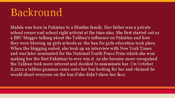 Backround Malala was born in Pakistan to a Muslim family. Her father was a