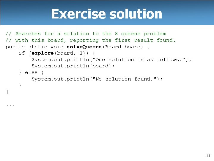 Exercise solution // Searches for a solution to the 8 queens problem // with