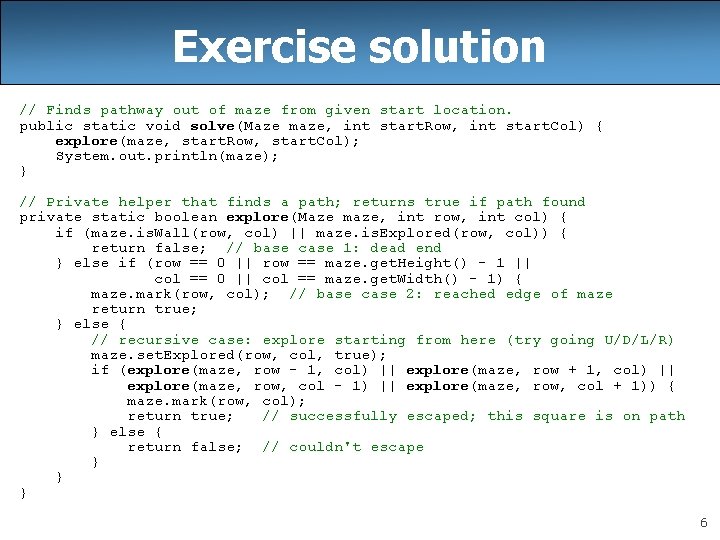 Exercise solution // Finds pathway out of maze from given start location. public static