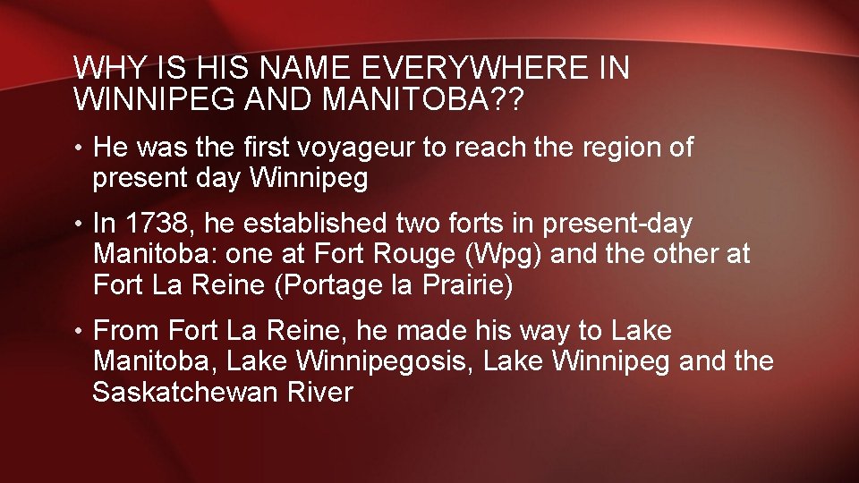WHY IS HIS NAME EVERYWHERE IN WINNIPEG AND MANITOBA? ? • He was the