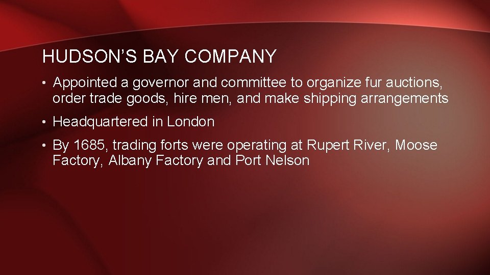 HUDSON’S BAY COMPANY • Appointed a governor and committee to organize fur auctions, order