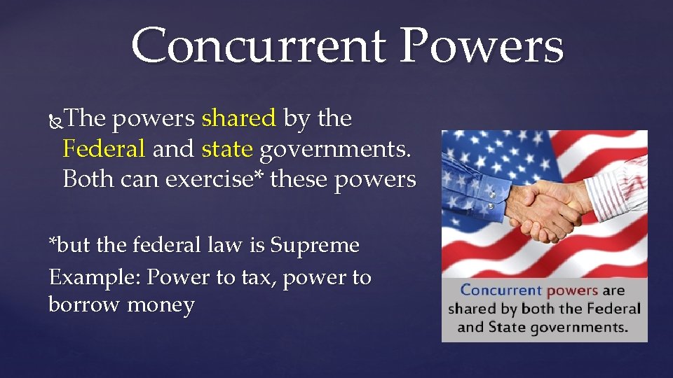 Concurrent Powers The powers shared by the Federal and state governments. Both can exercise*