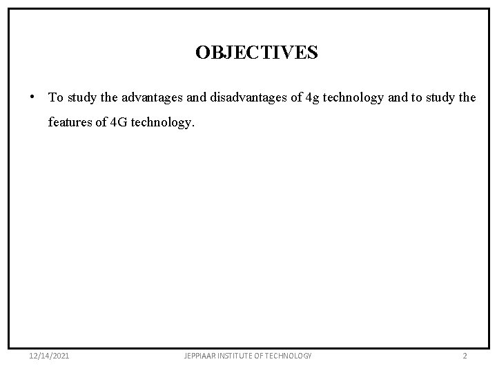 OBJECTIVES • To study the advantages and disadvantages of 4 g technology and to