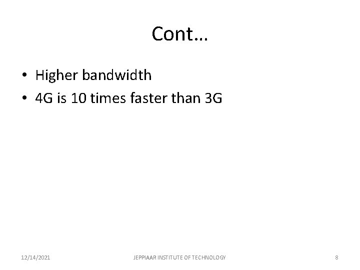 Cont… • Higher bandwidth • 4 G is 10 times faster than 3 G