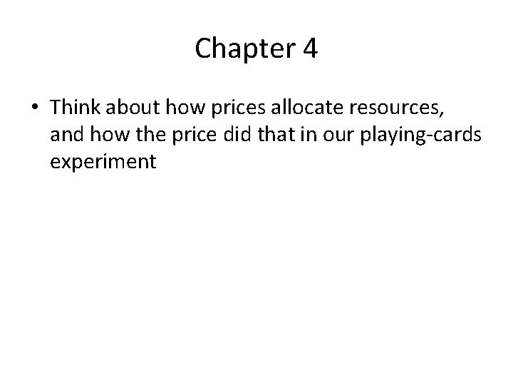 Chapter 4 • Think about how prices allocate resources, and how the price did