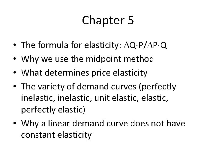 Chapter 5 The formula for elasticity: Q P/ P Q Why we use the