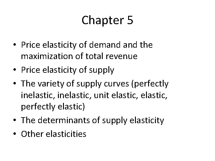 Chapter 5 • Price elasticity of demand the maximization of total revenue • Price