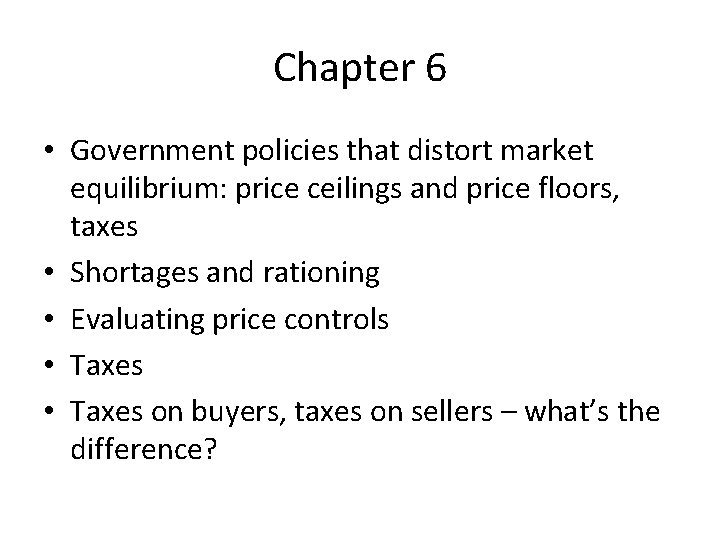 Chapter 6 • Government policies that distort market equilibrium: price ceilings and price floors,