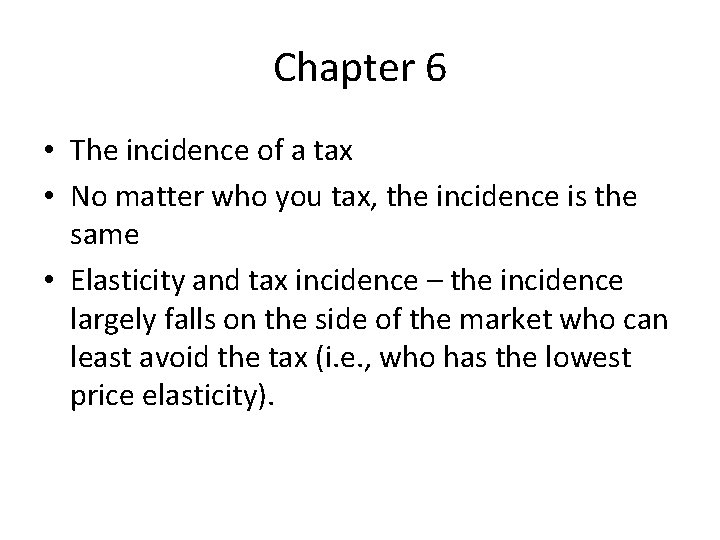 Chapter 6 • The incidence of a tax • No matter who you tax,