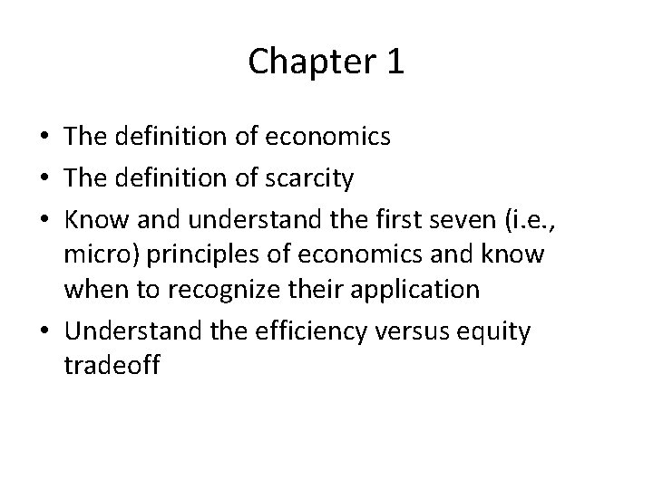 Chapter 1 • The definition of economics • The definition of scarcity • Know