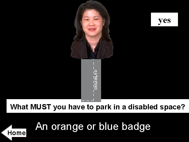 yes What MUST you have to park in a disabled space? Home An orange
