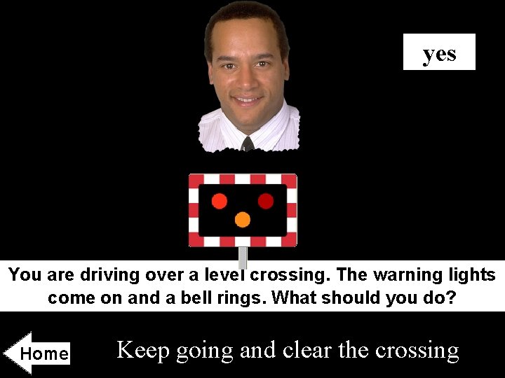 yes You are driving over a level crossing. The warning lights come on and