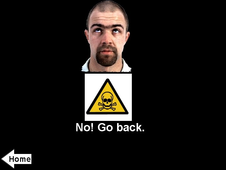 No! Go back. Home 
