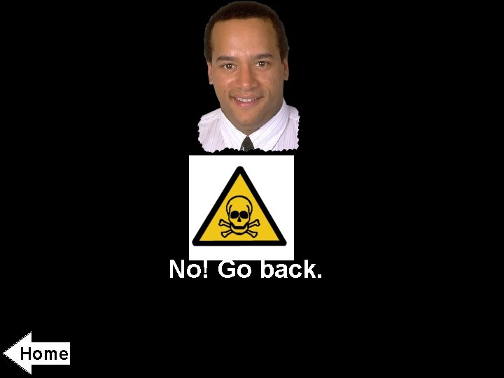 No! Go back. Home 