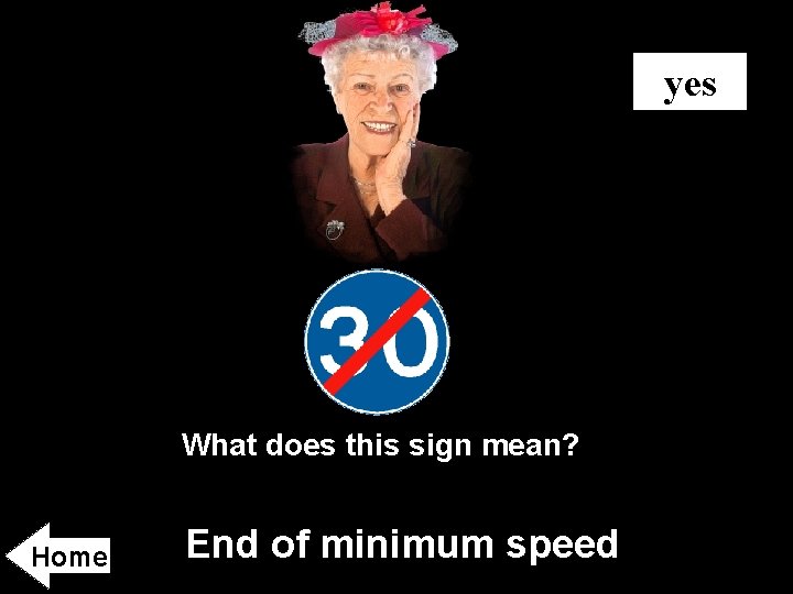 yes What does this sign mean? Home End of minimum speed 