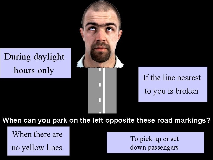 During daylight hours only If the line nearest to you is broken When can