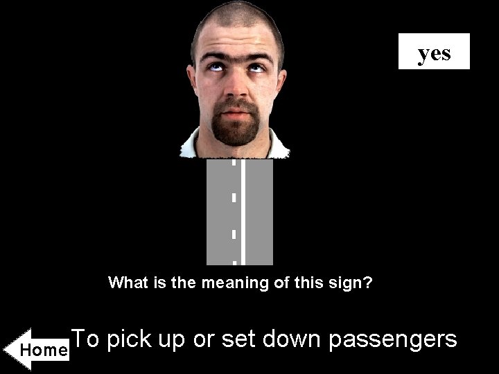 yes What is the meaning of this sign? Home To pick up or set