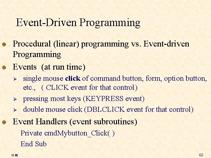 Event-Driven Programming Procedural (linear) programming vs. Event-driven Programming Events (at run time) Ø Ø