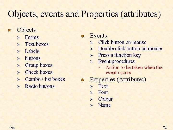 Objects, events and Properties (attributes) Objects Ø Ø Ø Ø Forms Text boxes Labels