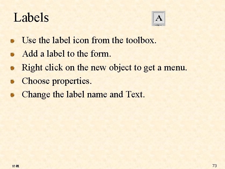 Labels Use the label icon from the toolbox. Add a label to the form.