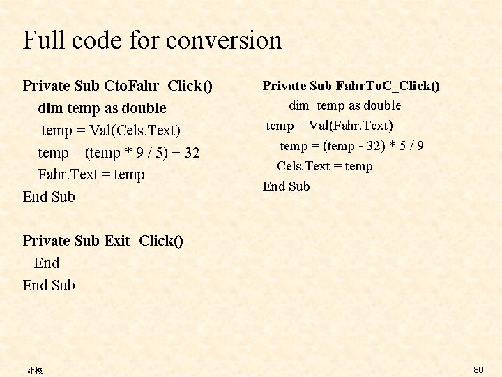 Full code for conversion Private Sub Cto. Fahr_Click() dim temp as double temp =