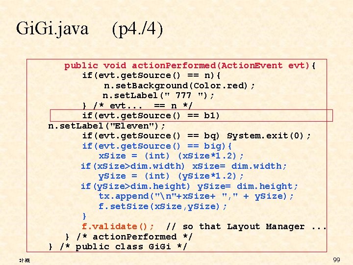 Gi. java (p 4. /4) public void action. Performed(Action. Event evt){ if(evt. get. Source()