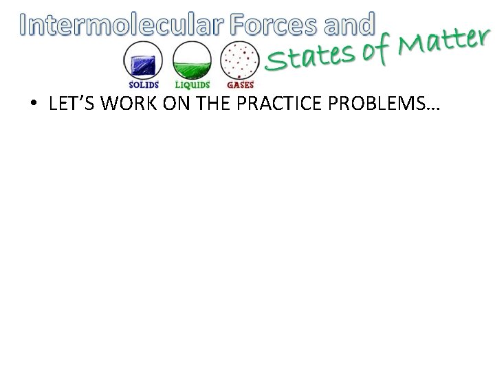  • LET’S WORK ON THE PRACTICE PROBLEMS… 