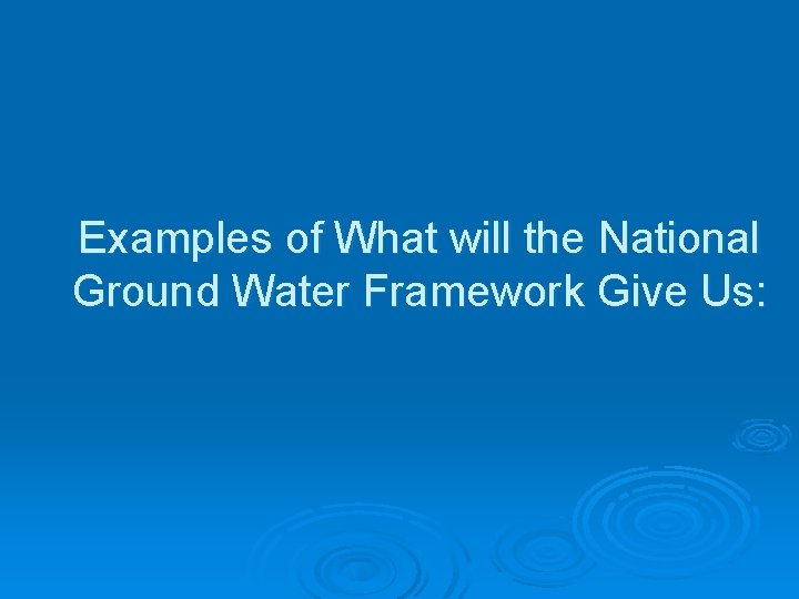 Examples of What will the National Ground Water Framework Give Us: 