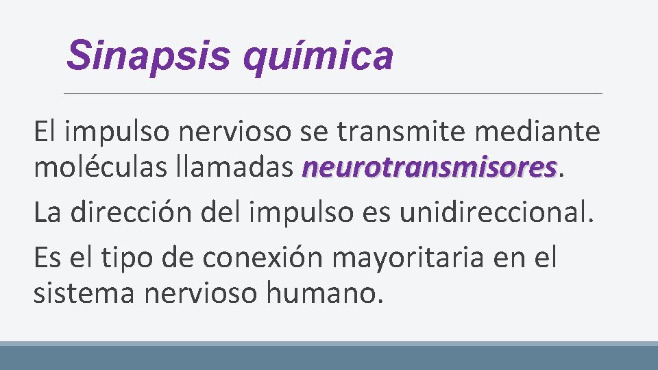 Sinapsis química El impulso nervioso se transmite mediante moléculas llamadas neurotransmisores La dirección del