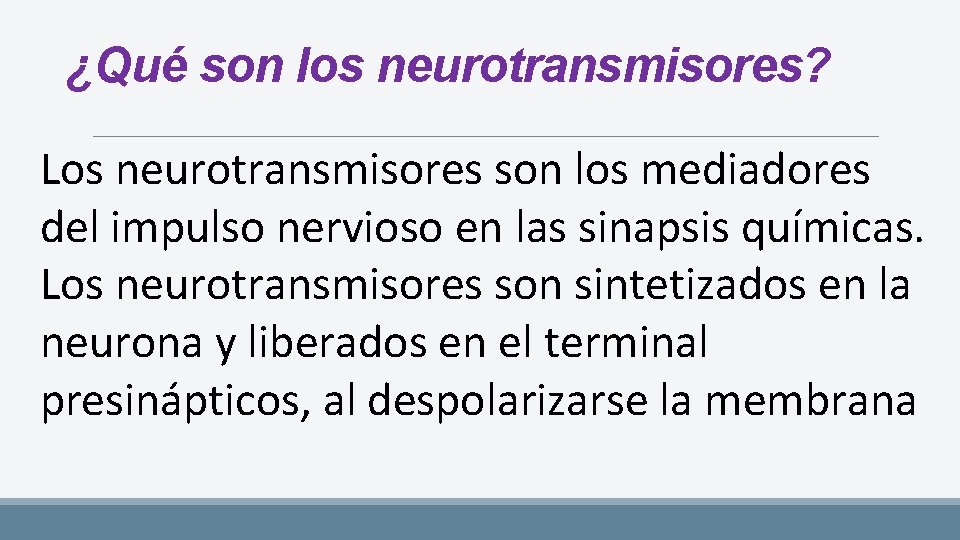 ¿Qué son los neurotransmisores? Los neurotransmisores son los mediadores del impulso nervioso en las