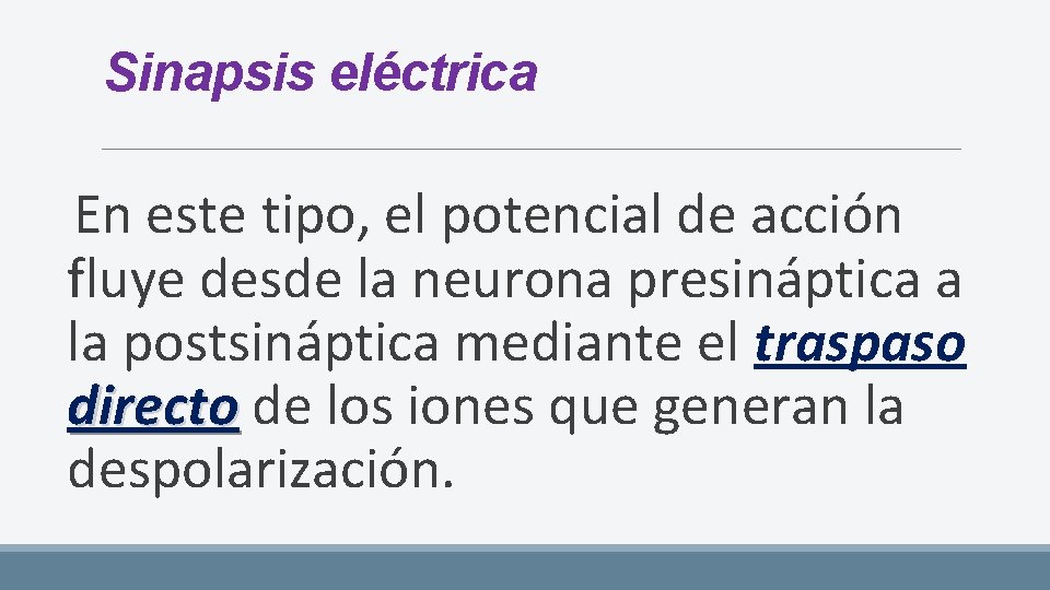 Sinapsis eléctrica En este tipo, el potencial de acción fluye desde la neurona presináptica