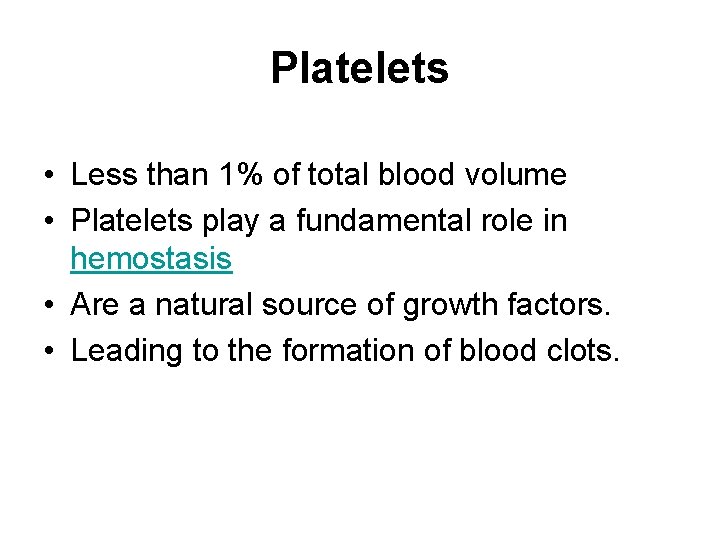 Platelets • Less than 1% of total blood volume • Platelets play a fundamental