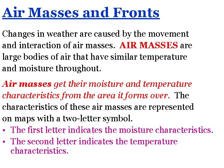 Air Masses and Fronts Changes in weather are caused by the movement and interaction