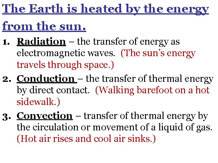 The Earth is heated by the energy from the sun. 1. Radiation – the