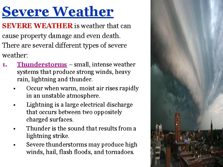 Severe Weather SEVERE WEATHER is weather that can cause property damage and even death.