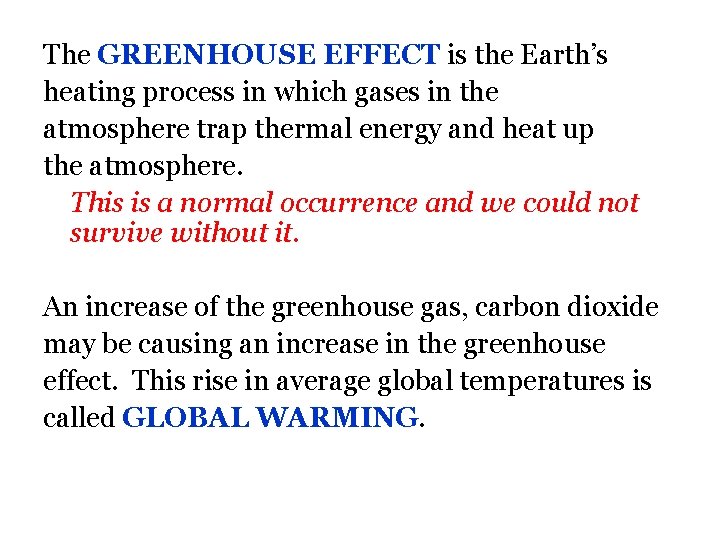 The GREENHOUSE EFFECT is the Earth’s heating process in which gases in the atmosphere