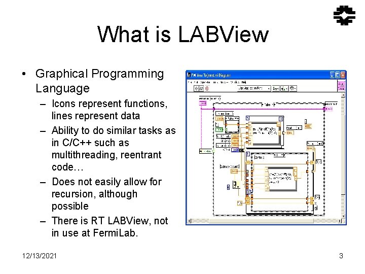 What is LABView • Graphical Programming Language – Icons represent functions, lines represent data What is LABView • Graphical Programming Language – Icons represent functions, lines represent data