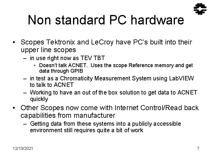 Non standard PC hardware • Scopes Tektronix and Le. Croy have PC’s built into Non standard PC hardware • Scopes Tektronix and Le. Croy have PC’s built into