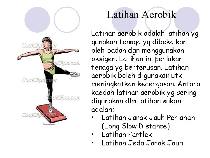 Latihan Aerobik Latihan aerobik adalah latihan yg gunakan tenaga yg dibekalkan oleh badan dgn