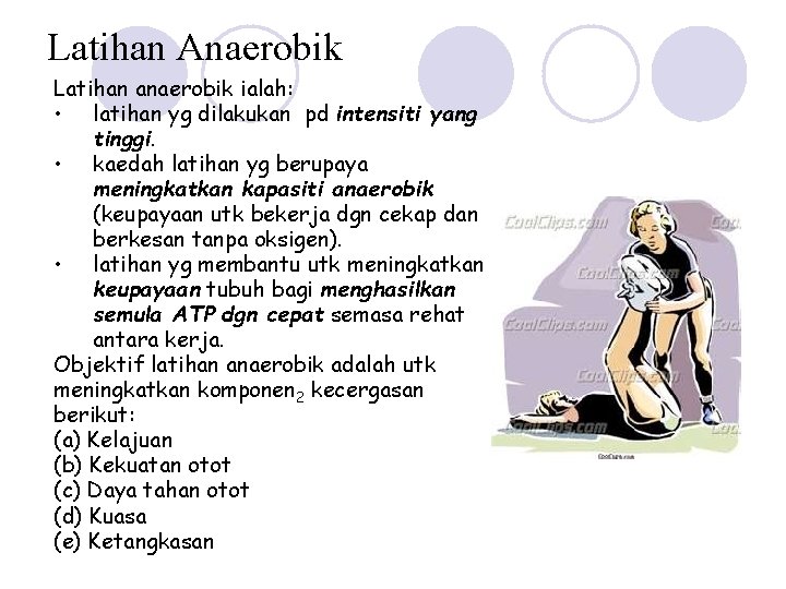 Latihan Anaerobik Latihan anaerobik ialah: • latihan yg dilakukan pd intensiti yang tinggi. •