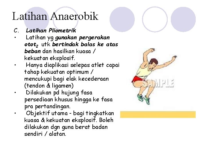 Latihan Anaerobik C. • • Latihan Pliometrik Latihan yg gunakan pergerakan otot 2 utk