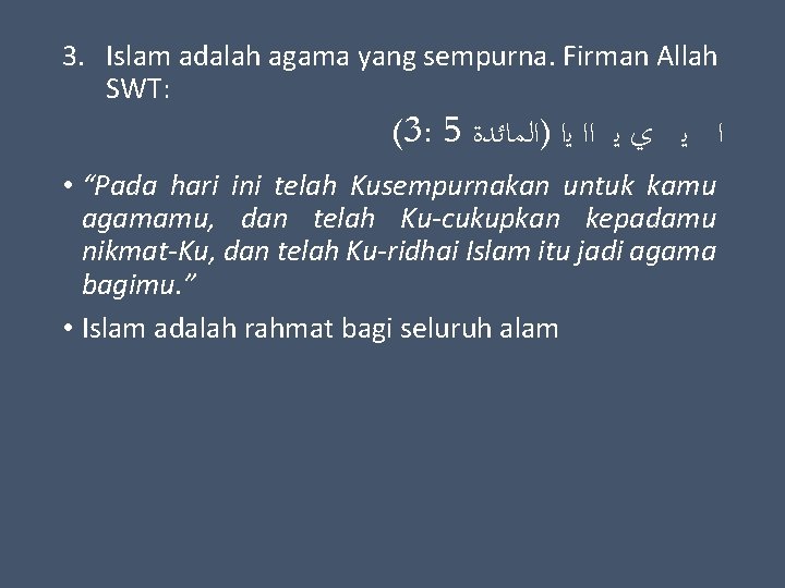 3. Islam adalah agama yang sempurna. Firman Allah SWT: (3: 5 ﺍ ﻳ ﻱ