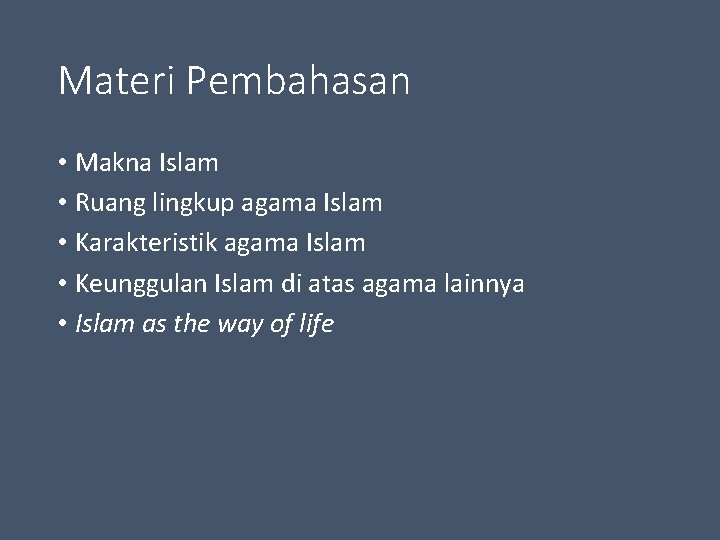 Materi Pembahasan • Makna Islam • Ruang lingkup agama Islam • Karakteristik agama Islam