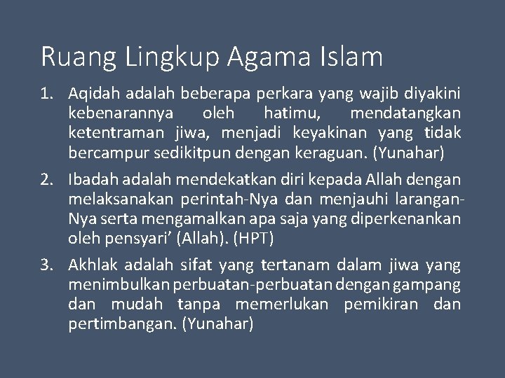 Ruang Lingkup Agama Islam 1. Aqidah adalah beberapa perkara yang wajib diyakini kebenarannya oleh