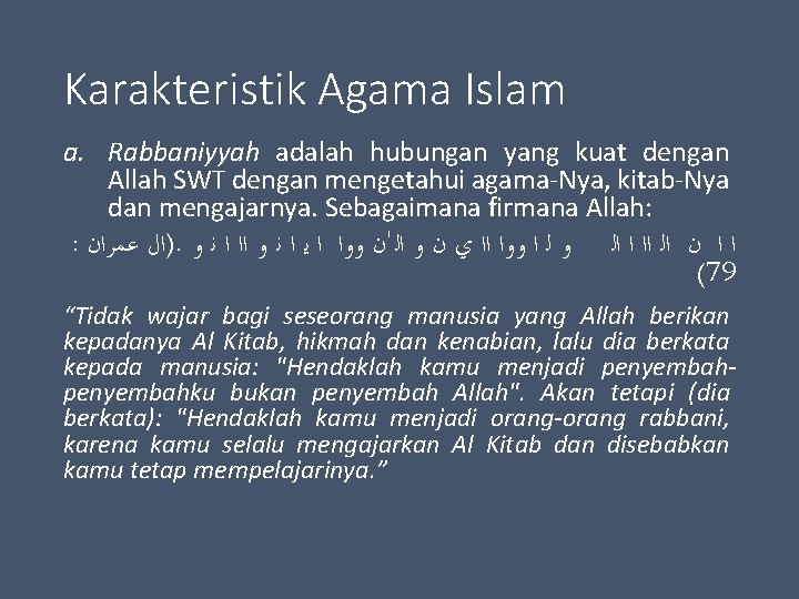 Karakteristik Agama Islam a. Rabbaniyyah adalah hubungan yang kuat dengan Allah SWT dengan mengetahui